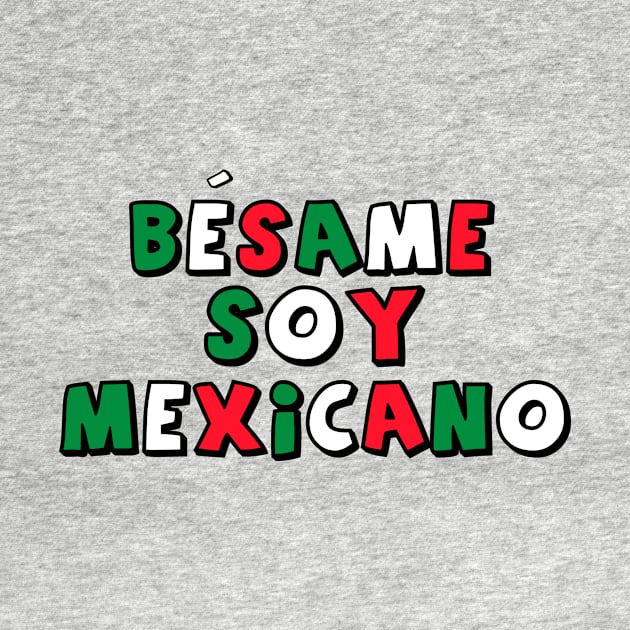 Besame Soy Mexicano - Masterminds by geeklyshirts